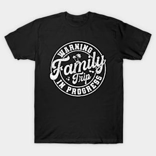 Warning Family Trip In Progress - Fun Family Vacation Quotes T-Shirt